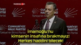 İmamoğlu’nu kimsenin insafına bırakmayız! Herkes haddini bilecek!