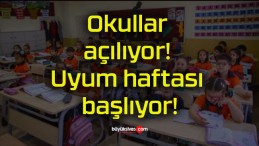 Okullar açılıyor! Uyum haftası başlıyor!