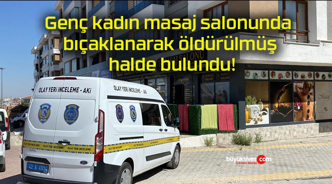 Genç kadın masaj salonunda bıçaklanarak öldürülmüş halde bulundu!