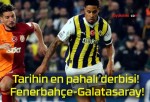 Tarihin en pahalı derbisi! Fenerbahçe-Galatasaray!