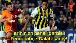 Tarihin en pahalı derbisi! Fenerbahçe-Galatasaray!