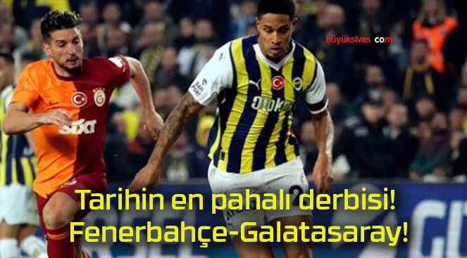 Tarihin en pahalı derbisi! Fenerbahçe-Galatasaray!