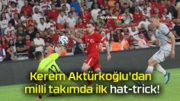 Kerem Aktürkoğlu’dan milli takımda ilk hat-trick!