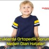 Çocuklarda Ortopedik Sorunlara Neden Olan Hatalar!