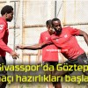 Sivasspor’da Göztepe maçı hazırlıkları başladı!