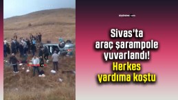 Sivas’ta araç şarampole yuvarlandı! Herkes yardıma koştu