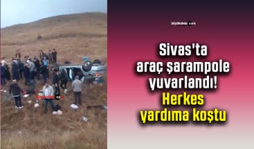 Sivas’ta araç şarampole yuvarlandı! Herkes yardıma koştu