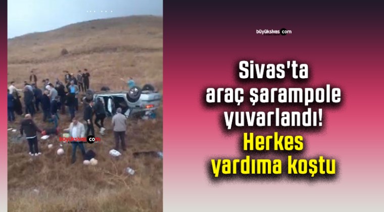 Sivas’ta araç şarampole yuvarlandı! Herkes yardıma koştu