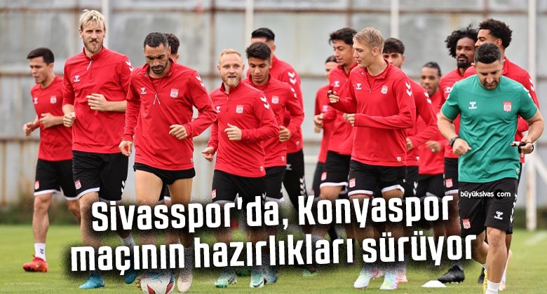 Sivasspor’da, Konyaspor maçının hazırlıkları sürüyor