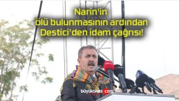 Narin’in ölü bulunmasının ardından Destici’den idam çağrısı!