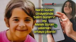 Narin Güran cinayetinde Salim Güran’ın eşi Melek Güran yalanları ortaya çıkardı!