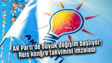 AK Parti’de büyük değişim başlıyor! Reis kongre takvimini imzaladı