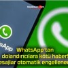 WhatsApp’tan dolandırıcılara kötü haber! Mesajlar otomatik engellenecek!