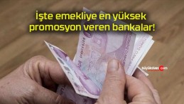 İşte emekliye en yüksek promosyon veren bankalar!