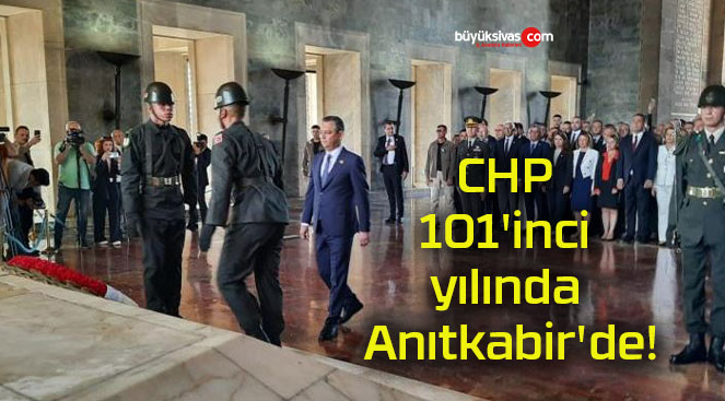 CHP 101’inci yılında Anıtkabir’de!