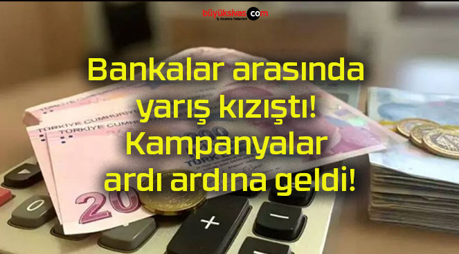 Bankalar arasında yarış kızıştı! Kampanyalar ardı ardına geldi!