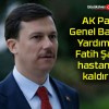 AK Parti Genel Başkan Yardımcısı Fatih Şahin hastaneye kaldırıldı!