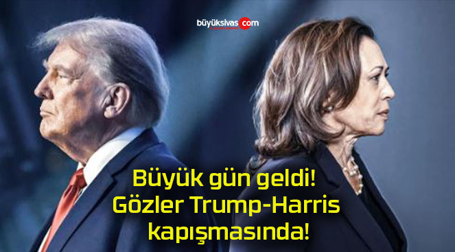 Büyük gün geldi! Gözler Trump-Harris kapışmasında!