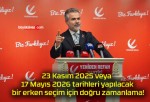 23 Kasım 2025 veya 17 Mayıs 2026 tarihleri yapılacak bir erken seçim için doğru zamanlama!