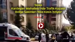 Sivas Kardeşler Mahallesi’nde Trafik Kazası! Bölge Sakinleri Yola Kasis İstiyor!