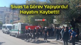 Sivas’ta Görev Yapıyordu! Hayatını Kaybetti!