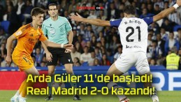 Arda Güler 11’de başladı! Real Madrid 2-0 kazandı!