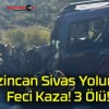 Erzincan Sivas Yolunda Feci Kaza! 3 Ölü!