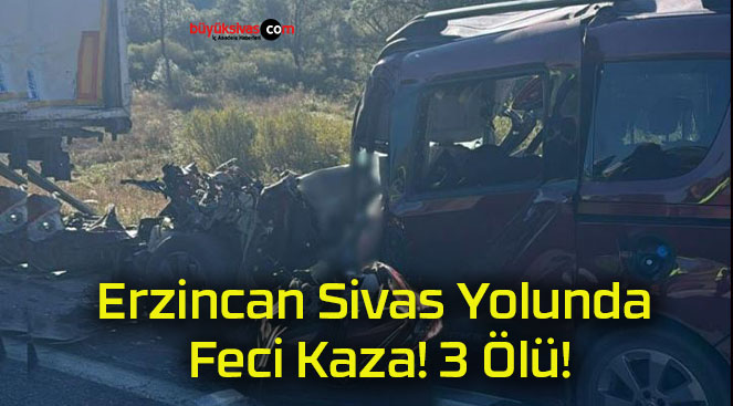 Erzincan Sivas Yolunda Feci Kaza! 3 Ölü!