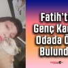 Fatih’te Genç Kadın Odada Ölü Bulundu