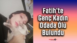 Fatih’te Genç Kadın Odada Ölü Bulundu