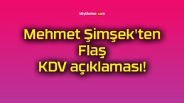 Mehmet Şimşek’ten Flaş KDV açıklaması!