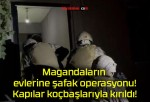 Magandaların evlerine şafak operasyonu! Kapılar koçbaşlarıyla kırıldı!