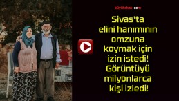 Sivas’ta elini hanımının omzuna koymak için izin istedi! Görüntüyü milyonlarca kişi izledi!