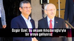 Özgür Özel: Bu akşam Kemal Kılıçdaroğlu’yla bir araya geliyoruz