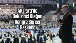 AK Parti’de Sekizinci Olağan Kongre Süreci Başlıyor