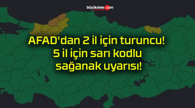 AFAD’dan 2 il için turuncu! 5 il için sarı kodlu sağanak uyarısı!