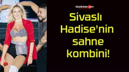 Sivaslı Hadise’nin sahne kombini!