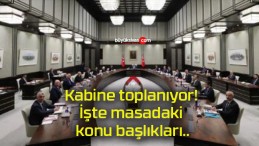 Kabine toplanıyor! İşte masadaki konu başlıkları..