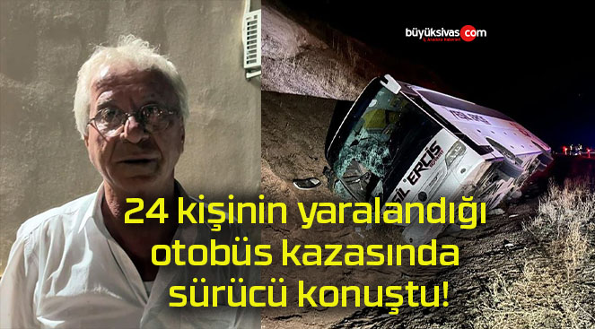 24 kişinin yaralandığı otobüs kazasında sürücü konuştu!