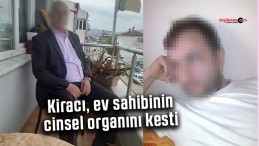 Kiracı, ev sahibinin cinsel organını kesti