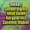 Dikkat! Gönderdiğiniz Veya Gelen Kargolarınız Çalınmış Olabilir