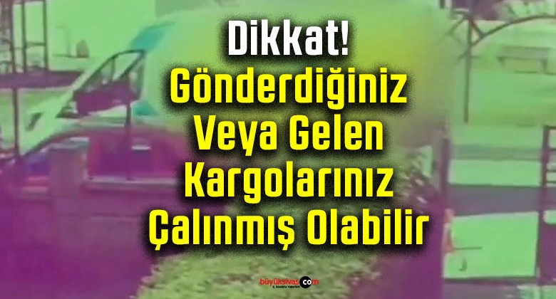 Dikkat! Gönderdiğiniz Veya Gelen Kargolarınız Çalınmış Olabilir