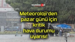 Meteoroloji’den pazar günü için kritik hava durumu uyarısı!