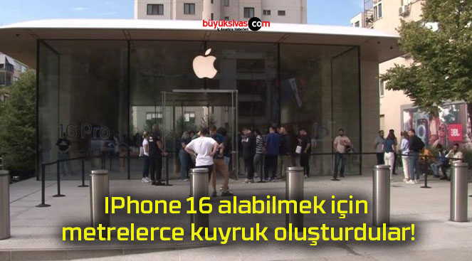 IPhone 16 alabilmek için metrelerce kuyruk oluşturdular!