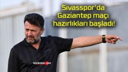 Sivasspor’da Gaziantep maçı hazırlıkları başladı!