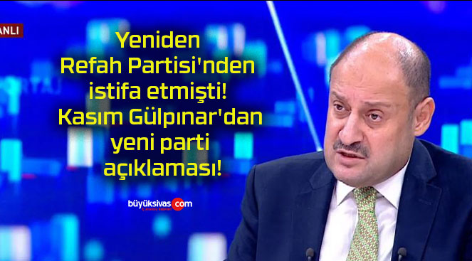 Yeniden Refah Partisi’nden istifa etmişti! Kasım Gülpınar’dan yeni parti açıklaması!