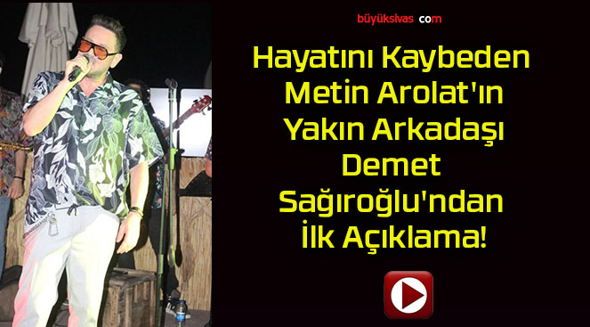 Hayatını Kaybeden Metin Arolat’ın Yakın Arkadaşı Demet Sağıroğlu’ndan İlk Açıklama!