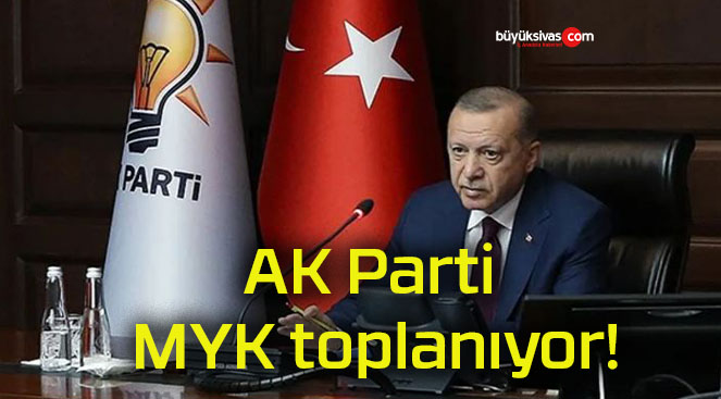 AK Parti MYK toplanıyor!