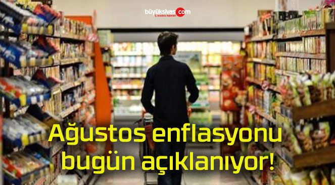 Ağustos enflasyonu bugün açıklanıyor!