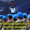 Milli teknoloji yatırımlarının kıymeti anlaşıldı!